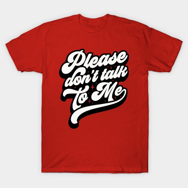 Don’t talk to me T-Shirt by Don’t Care Co